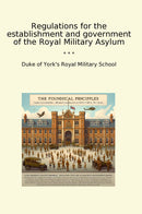 Regulations for the establishment and government of the Royal Military Asylum