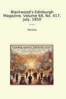Blackwood's Edinburgh Magazine, Volume 68, No. 417, July, 1850