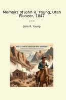 Memoirs of John R. Young, Utah Pioneer, 1847