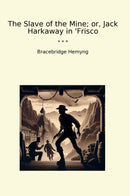 The Slave of the Mine; or, Jack Harkaway in 'Frisco