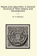 Mazes and Labyrinths: A General Account of Their History and Development