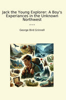 Jack the Young Explorer: A Boy's Experiances in the Unknown Northwest