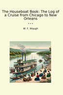 The Houseboat Book: The Log of a Cruise from Chicago to New Orleans