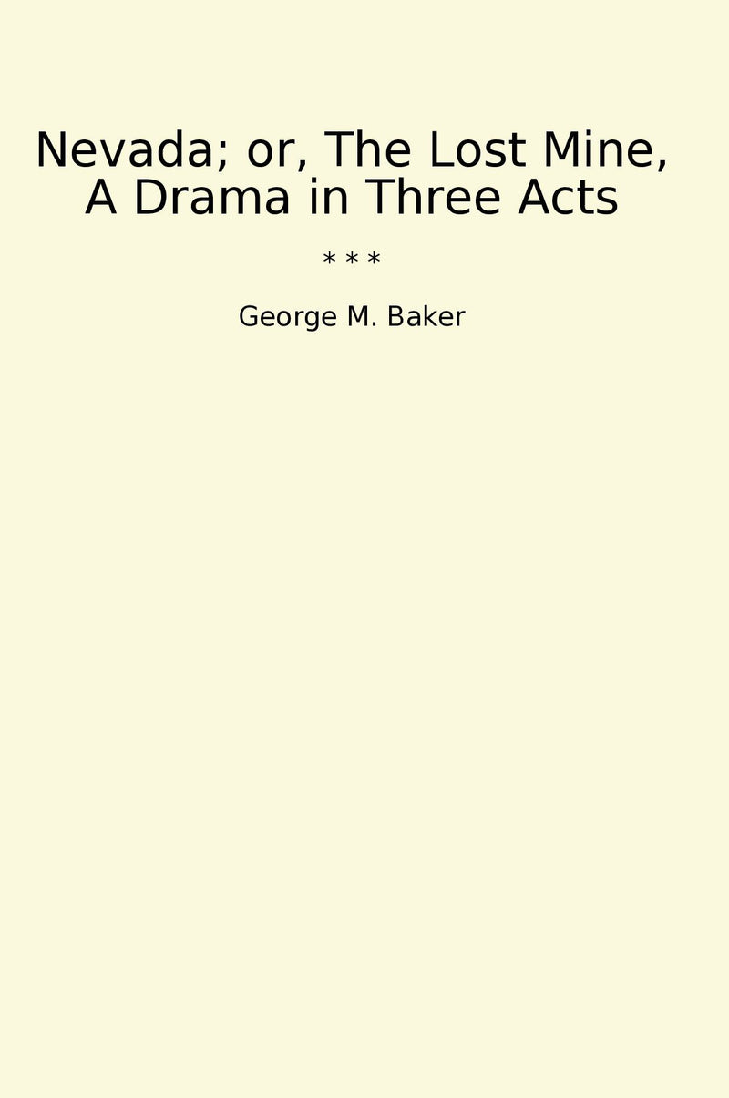 Nevada; or, The Lost Mine, A Drama in Three Acts