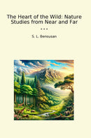 The Heart of the Wild: Nature Studies from Near and Far