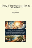 History of the Prophet Joseph, by His Mother