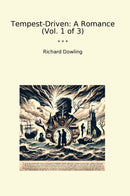 Tempest-Driven: A Romance (Vol. 1 of 3)