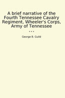 A brief narrative of the Fourth Tennessee Cavalry Regiment, Wheeler's Corps, Army of Tennessee