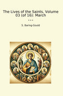 The Lives of the Saints, Volume 03 (of 16): March