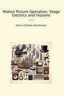 Motion Picture Operation, Stage Electrics and Illusions