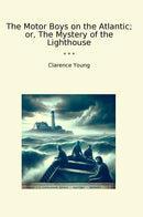 The Motor Boys on the Atlantic; or, The Mystery of the Lighthouse