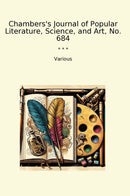 Chambers's Journal of Popular Literature, Science, and Art, No. 684
