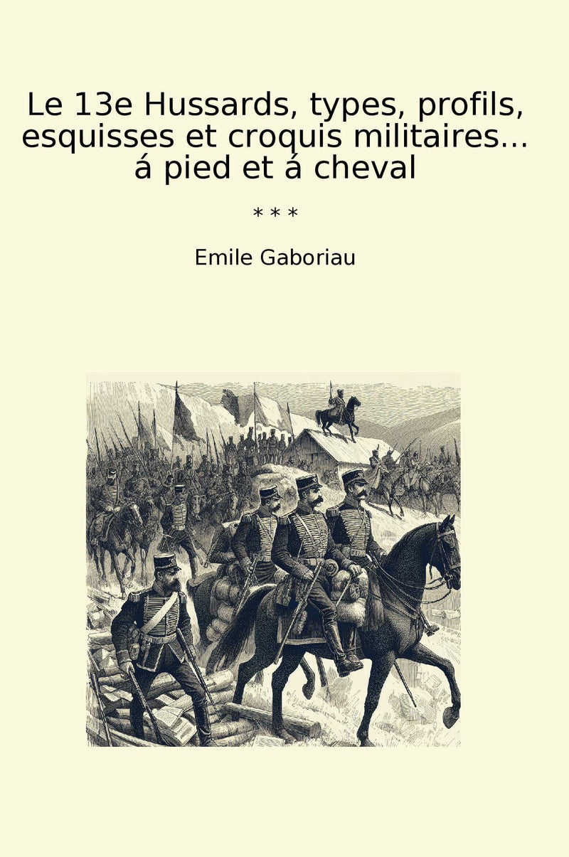 Le 13e Hussards, types, profils, esquisses et croquis militaires... á pied et á cheval
