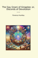 The Gay Gnani of Gingalee; or, Discords of Devolution