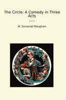 The Circle: A Comedy in Three Acts