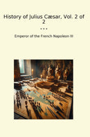 History of Julius Cæsar, Vol. 2 of 2