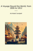A Voyage Round the World, from 1806 to 1812