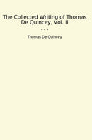 The Collected Writing of Thomas De Quincey, Vol. II