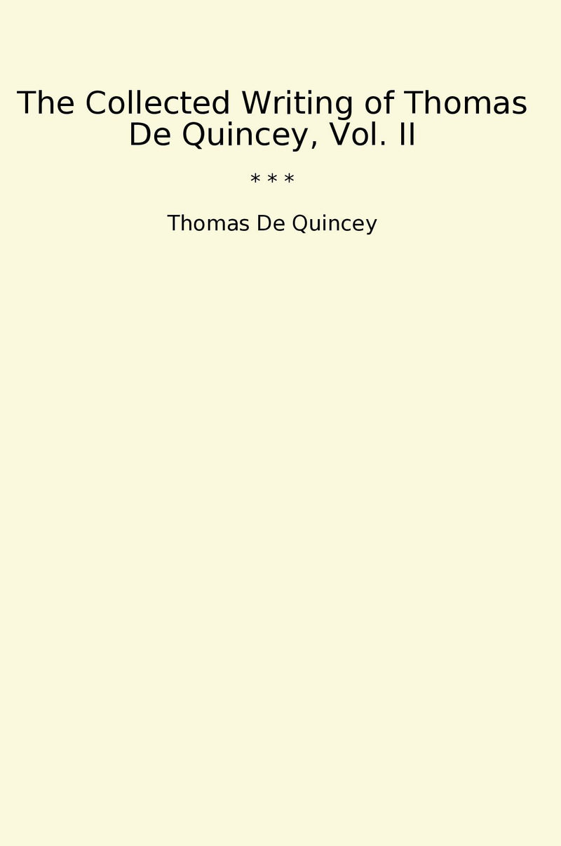 The Collected Writing of Thomas De Quincey, Vol. II