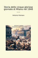 Storia delle cinque gloriose giornate di Milano nel 1848