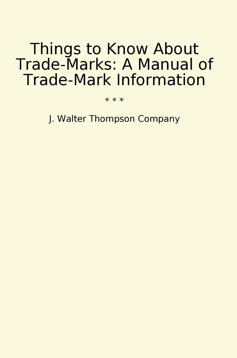 Things to Know About Trade-Marks: A Manual of Trade-Mark Information