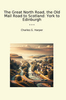 The Great North Road, the Old Mail Road to Scotland: York to Edinburgh