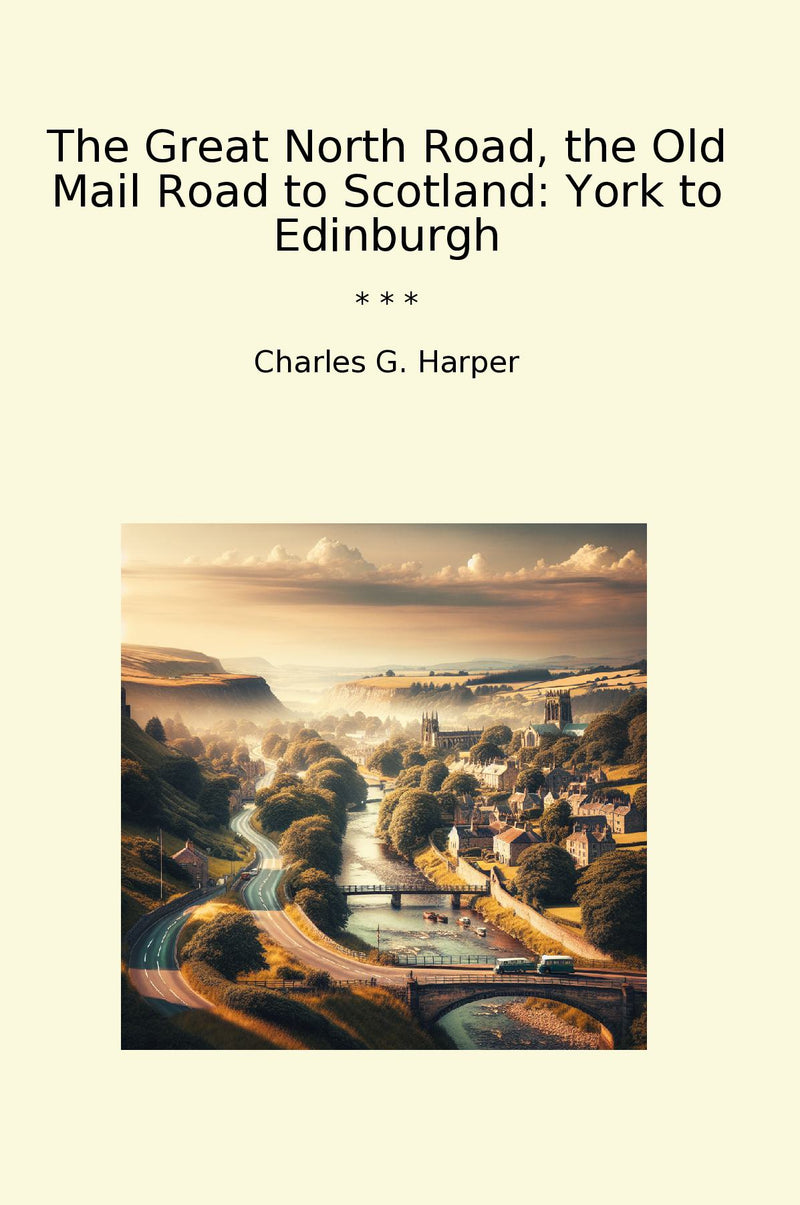 The Great North Road, the Old Mail Road to Scotland: York to Edinburgh