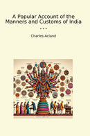 A Popular Account of the Manners and Customs of India