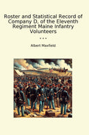 Roster and Statistical Record of Company D, of the Eleventh Regiment Maine Infantry Volunteers
