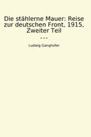 Die stählerne Mauer: Reise zur deutschen Front, 1915, Zweiter Teil