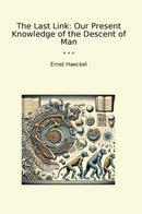 The Last Link: Our Present Knowledge of the Descent of Man