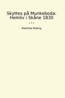 Skyttes på Munkeboda: Hemliv i Skåne 1830