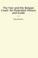 The Yser and the Belgian Coast: An Illustrated History and Guide