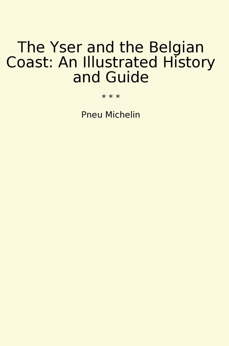 The Yser and the Belgian Coast: An Illustrated History and Guide