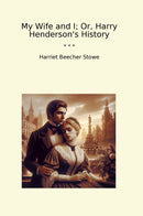 My Wife and I; Or, Harry Henderson's History
