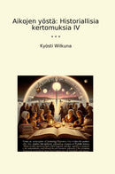 Aikojen yöstä: Historiallisia kertomuksia IV