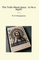 The Truth About Jesus : Is He a Myth?