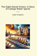 The Eight-Oared Victors: A Story of College Water Sports