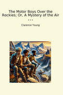 The Motor Boys Over the Rockies; Or, A Mystery of the Air