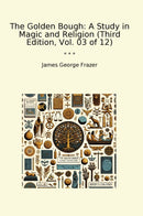 The Golden Bough: A Study in Magic and Religion (Third Edition, Vol. 03 of 12)