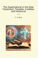 The Supernatural in the New Testament, Possible, Credible, and Historical