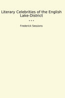 Literary Celebrities of the English Lake-District