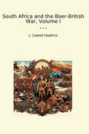 South Africa and the Boer-British War, Volume I