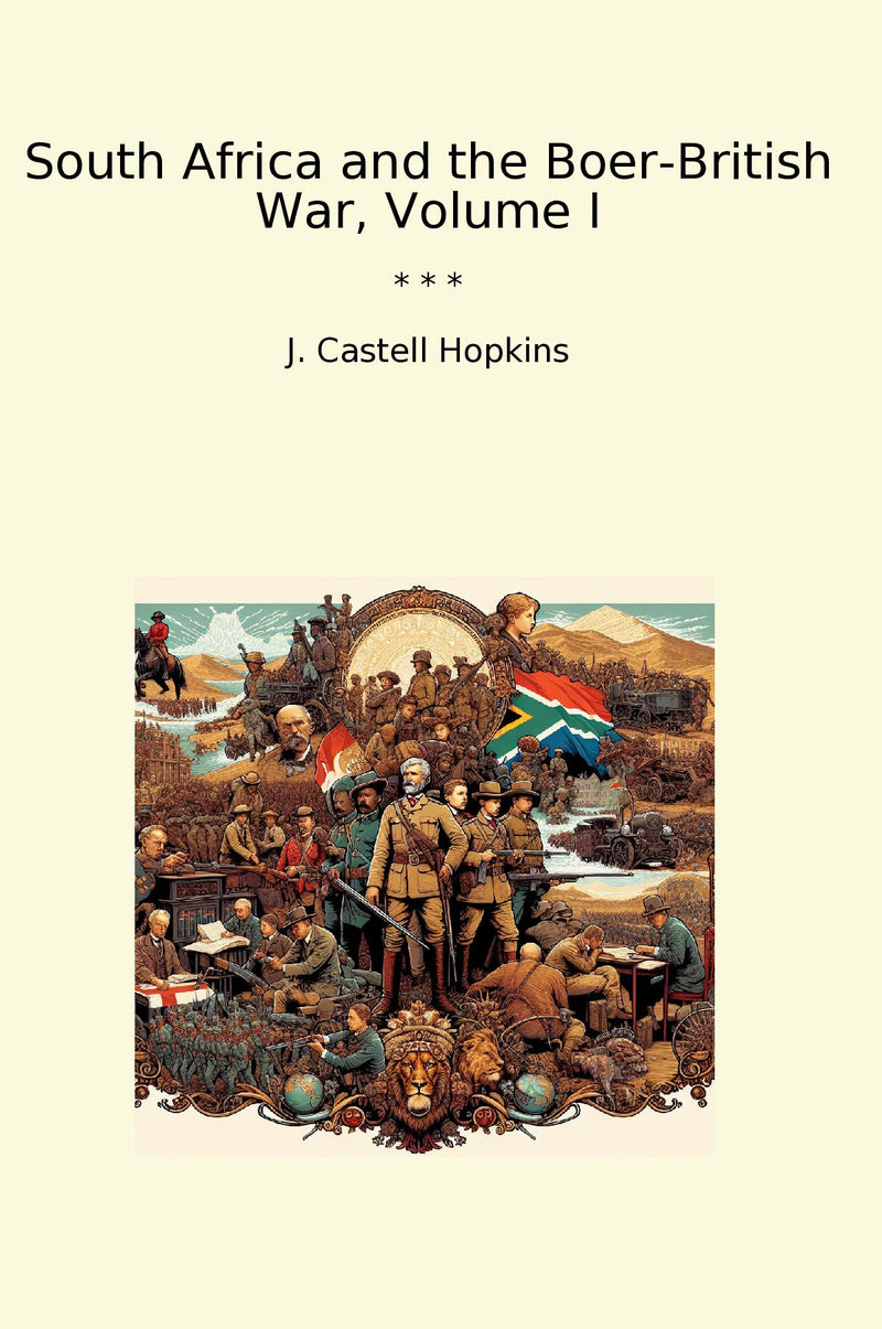 South Africa and the Boer-British War, Volume I
