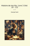 Histoire de ma Vie, Livre 3 (Vol. 10 - 13)