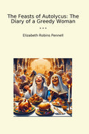 The Feasts of Autolycus: The Diary of a Greedy Woman