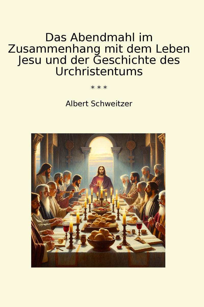 Das Abendmahl im Zusammenhang mit dem Leben Jesu und der Geschichte des Urchristentums