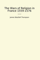 The Wars of Religion in France 1559-1576