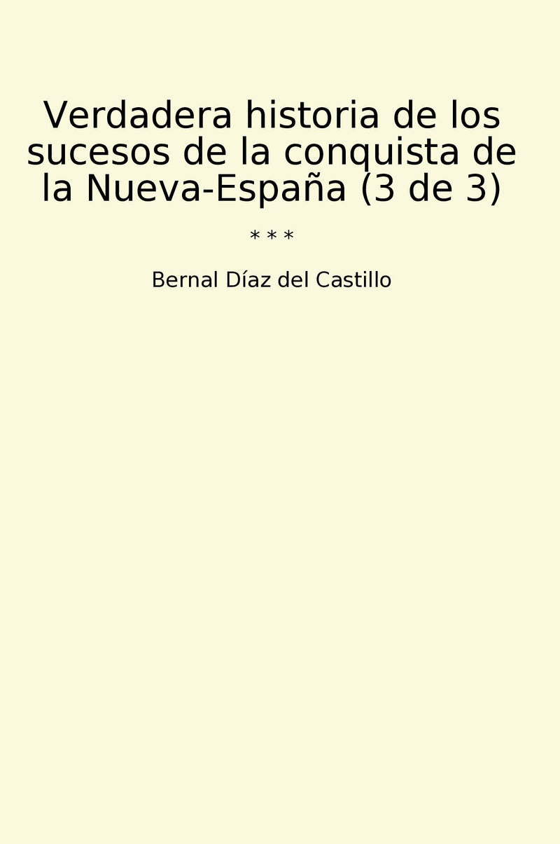 Verdadera historia de los sucesos de la conquista de la Nueva-España (3 de 3)