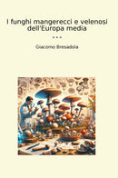 I funghi mangerecci e velenosi dell'Europa media